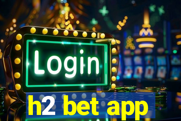 h2 bet app